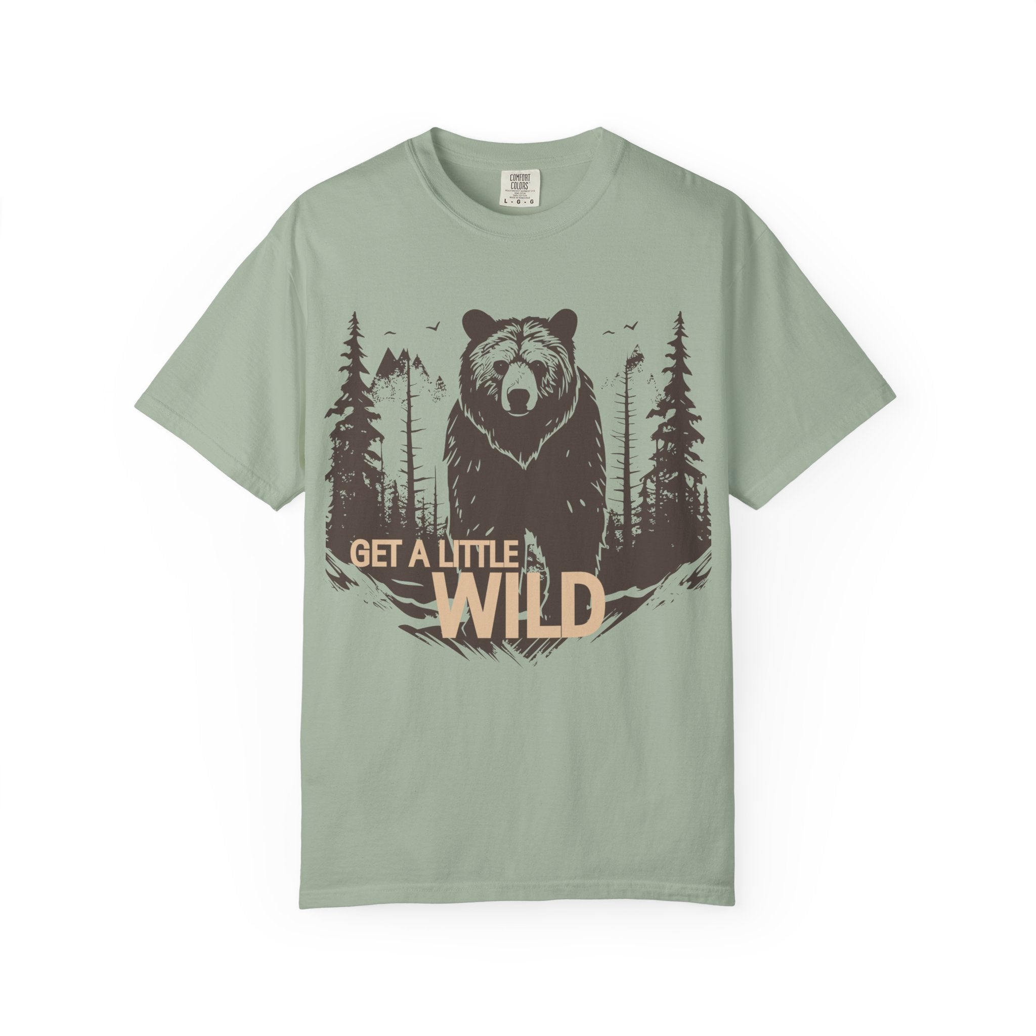 Get a Little Wild Bear Tee | Soft Garment-Dyed Nature Shirt | Wild & Wander Graphic Tee | Earthy Adventure Shirt for Outdoor Lovers