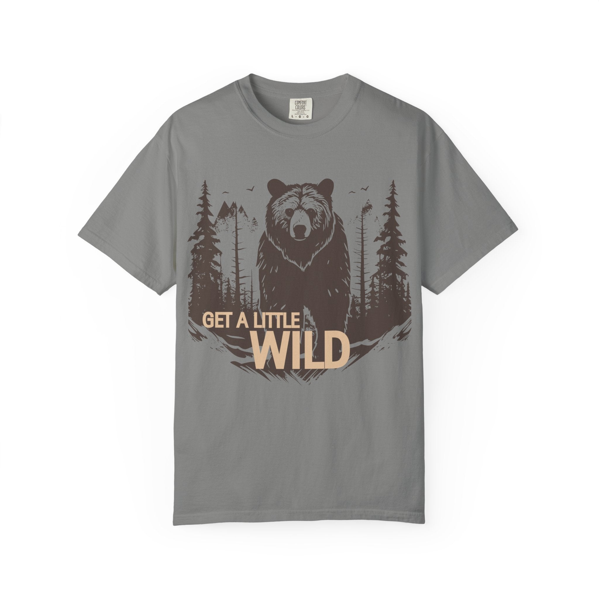 Get a Little Wild Bear Tee | Soft Garment-Dyed Nature Shirt | Wild & Wander Graphic Tee | Earthy Adventure Shirt for Outdoor Lovers