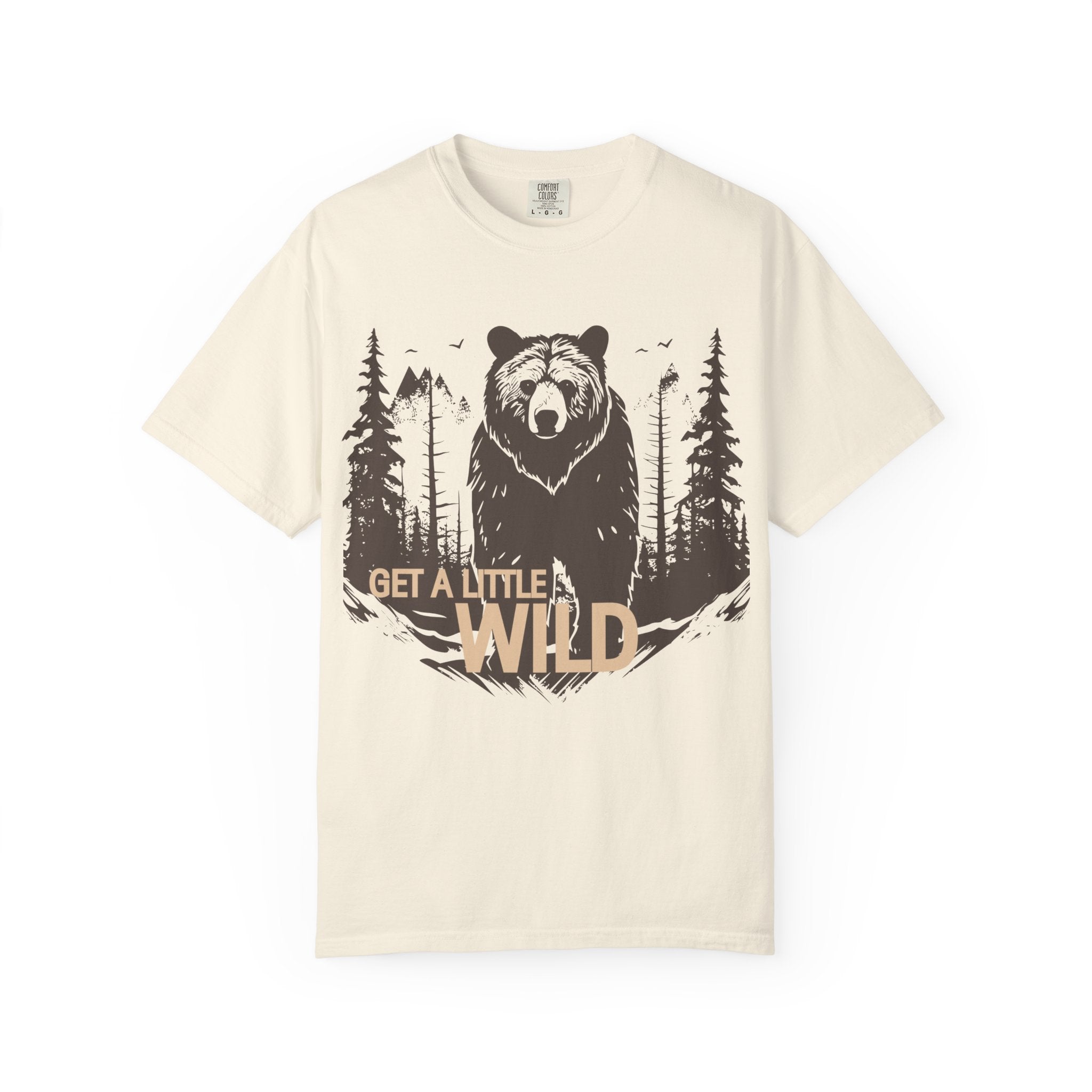 Get a Little Wild Bear Tee | Soft Garment-Dyed Nature Shirt | Wild & Wander Graphic Tee | Earthy Adventure Shirt for Outdoor Lovers